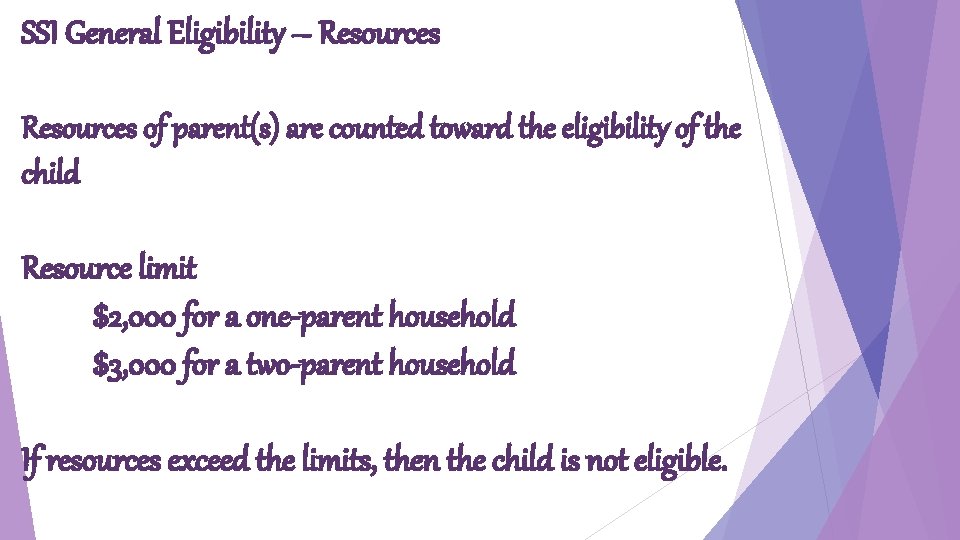 SSI General Eligibility – Resources of parent(s) are counted toward the eligibility of the