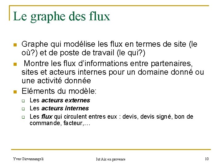 Le graphe des flux n n n Graphe qui modélise les flux en termes