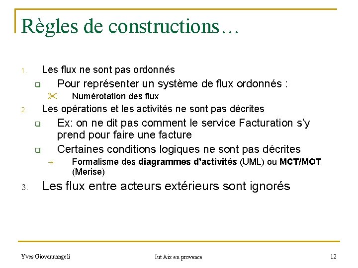 Règles de constructions… Les flux ne sont pas ordonnés 1. Pour représenter un système