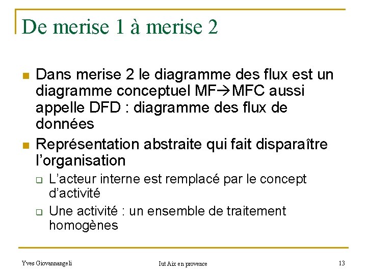 De merise 1 à merise 2 n n Dans merise 2 le diagramme des