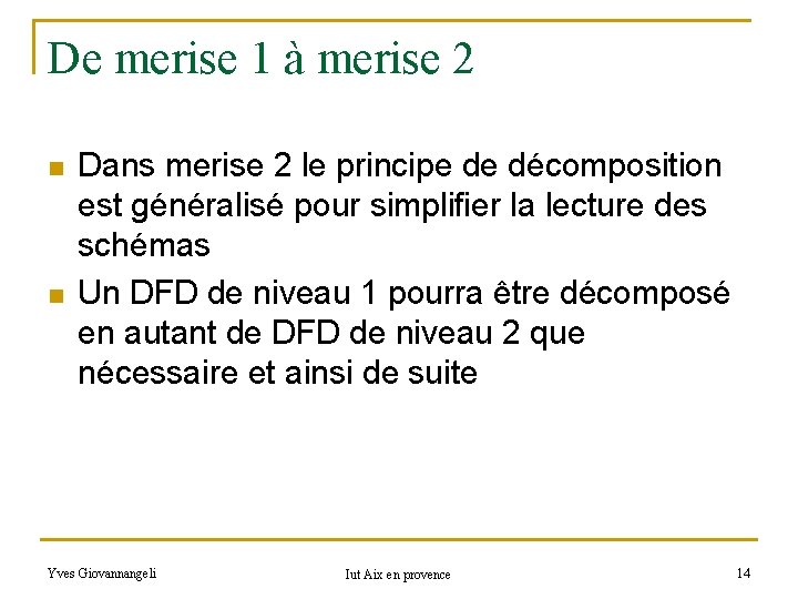 De merise 1 à merise 2 n n Dans merise 2 le principe de