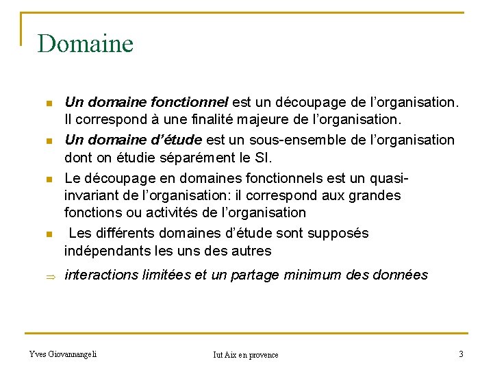 Domaine n n Þ Un domaine fonctionnel est un découpage de l’organisation. Il correspond