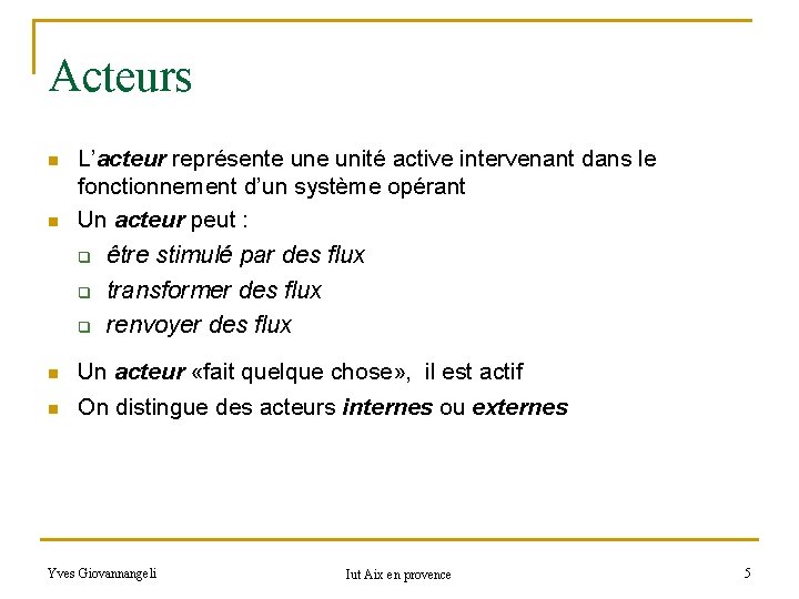 Acteurs n n L’acteur représente unité active intervenant dans le fonctionnement d’un système opérant