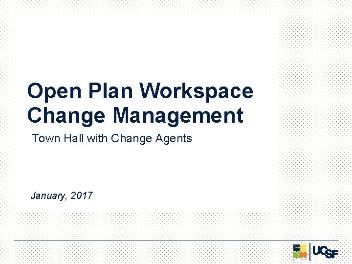 Open Plan Workspace Change Management Town Hall with Change Agents January, 2017 