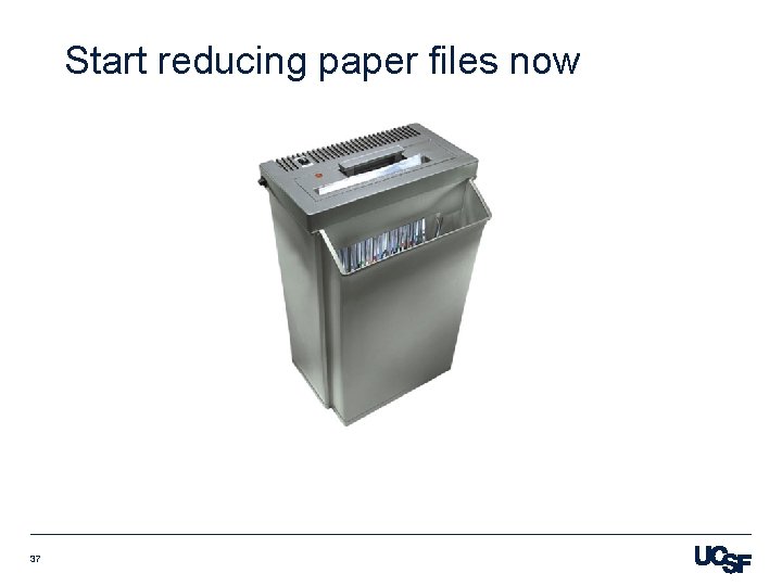 Start reducing paper files now 37 
