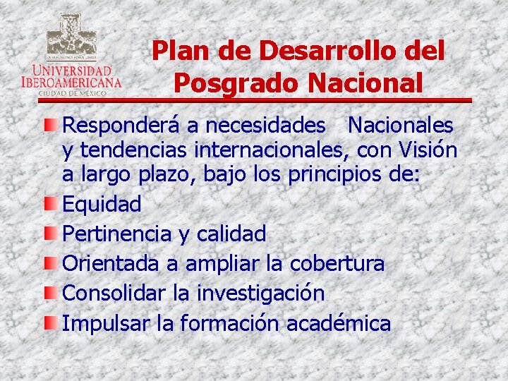 Plan de Desarrollo del Posgrado Nacional Responderá a necesidades Nacionales y tendencias internacionales, con