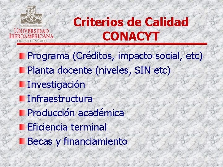 Criterios de Calidad CONACYT Programa (Créditos, impacto social, etc) Planta docente (niveles, SIN etc)