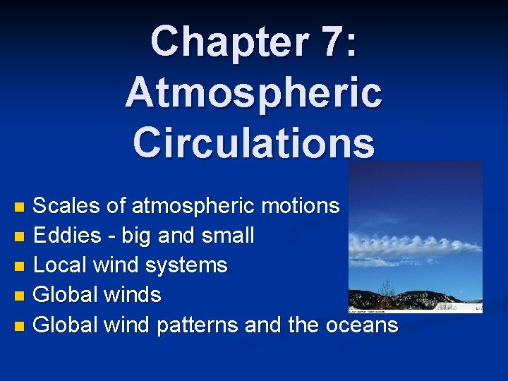 Chapter 7: Atmospheric Circulations Scales of atmospheric motions n Eddies - big and small