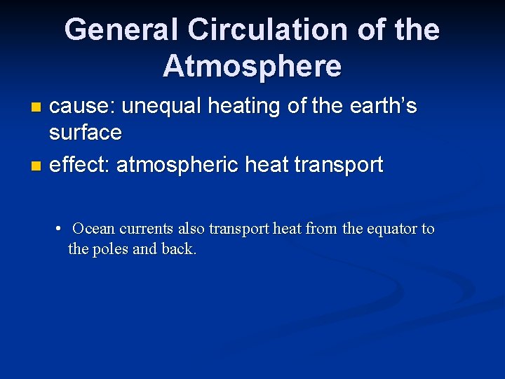 General Circulation of the Atmosphere cause: unequal heating of the earth’s surface n effect: