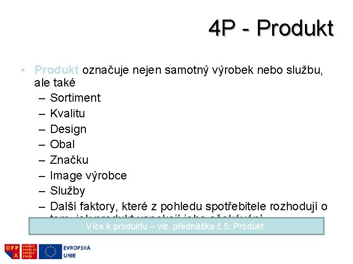 4 P - Produkt • Produkt označuje nejen samotný výrobek nebo službu, ale také