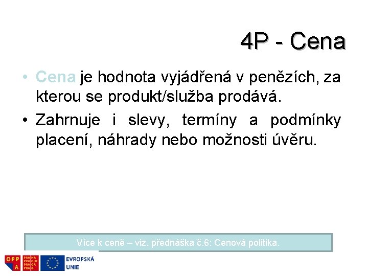 4 P - Cena • Cena je hodnota vyjádřená v penězích, za kterou se