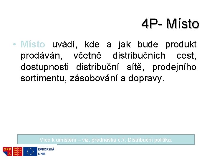 4 P- Místo • Místo uvádí, kde a jak bude produkt prodáván, včetně distribučních