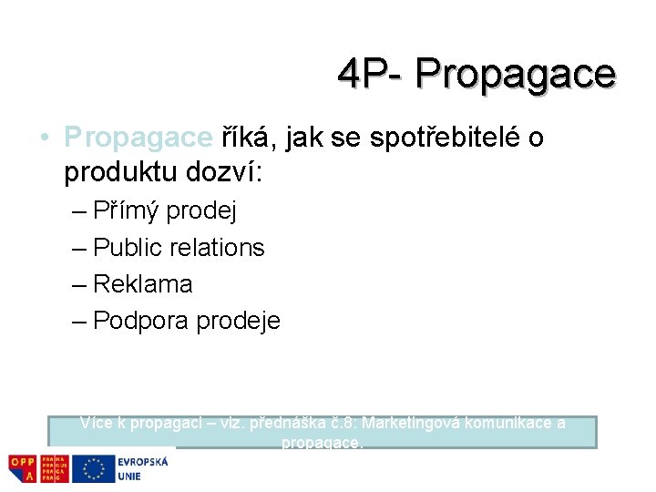4 P- Propagace • Propagace říká, jak se spotřebitelé o produktu dozví: – Přímý
