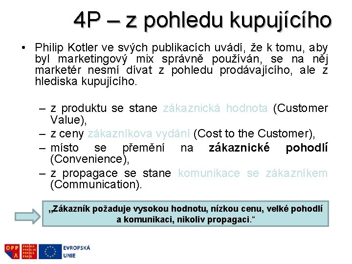 4 P – z pohledu kupujícího • Philip Kotler ve svých publikacích uvádí, že