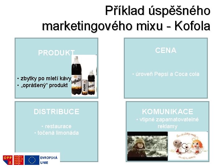 Příklad úspěšného marketingového mixu - Kofola PRODUKT • zbytky po mletí kávy • „oprášený“