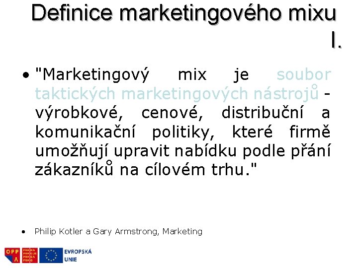 Definice marketingového mixu I. • "Marketingový mix je soubor taktických marketingových nástrojů výrobkové, cenové,