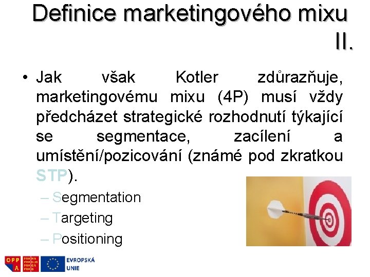 Definice marketingového mixu II. • Jak však Kotler zdůrazňuje, marketingovému mixu (4 P) musí