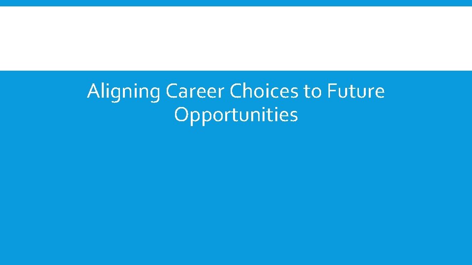 Aligning Career Choices to Future Opportunities 