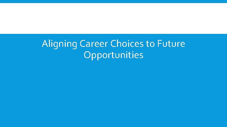 Aligning Career Choices to Future Opportunities 