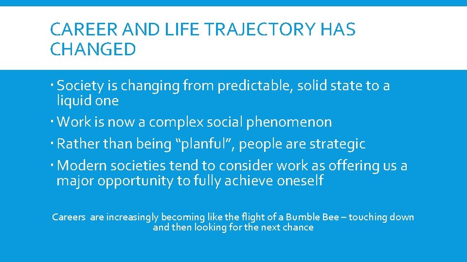 CAREER AND LIFE TRAJECTORY HAS CHANGED Society is changing from predictable, solid state to