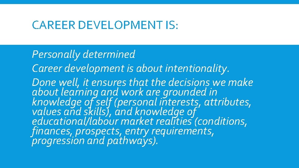 CAREER DEVELOPMENT IS: Personally determined Career development is about intentionality. Done well, it ensures
