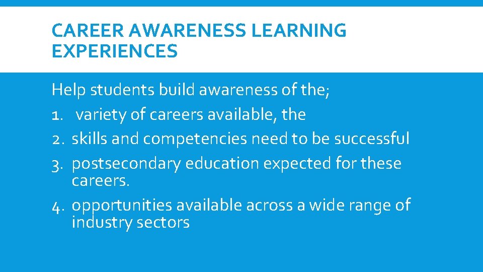 CAREER AWARENESS LEARNING EXPERIENCES Help students build awareness of the; 1. variety of careers