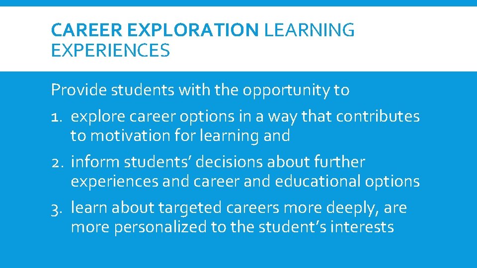 CAREER EXPLORATION LEARNING EXPERIENCES Provide students with the opportunity to 1. explore career options