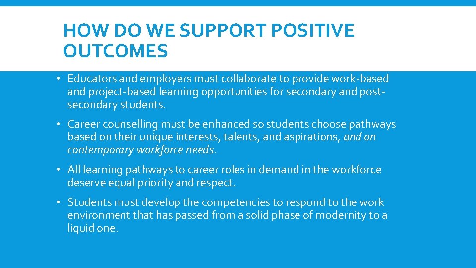 HOW DO WE SUPPORT POSITIVE OUTCOMES • Educators and employers must collaborate to provide