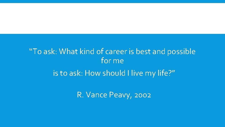 “To ask: What kind of career is best and possible for me is to