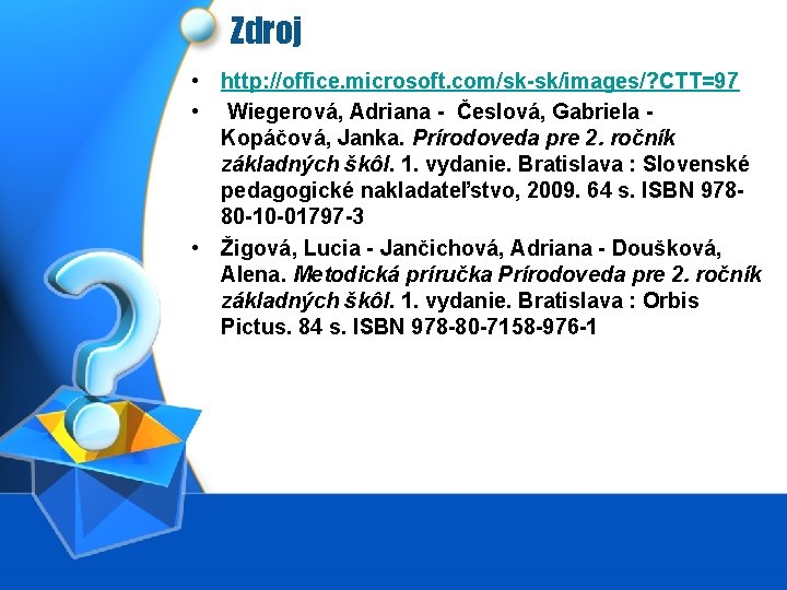 Zdroj • http: //office. microsoft. com/sk-sk/images/? CTT=97 • Wiegerová, Adriana - Česlová, Gabriela -