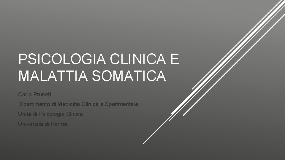 PSICOLOGIA CLINICA E MALATTIA SOMATICA Carlo Pruneti Dipartimento di Medicina Clinica e Sperimentale Unità