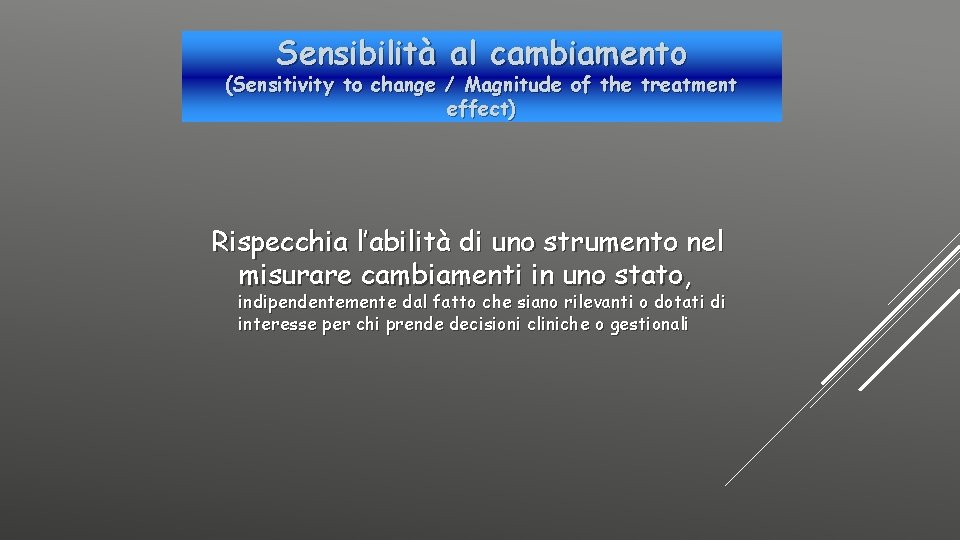 Sensibilità al cambiamento (Sensitivity to change / Magnitude of the treatment effect) Rispecchia l’abilità