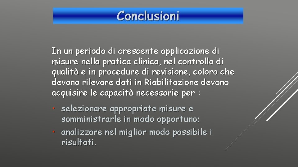 Conclusioni In un periodo di crescente applicazione di misure nella pratica clinica, nel controllo