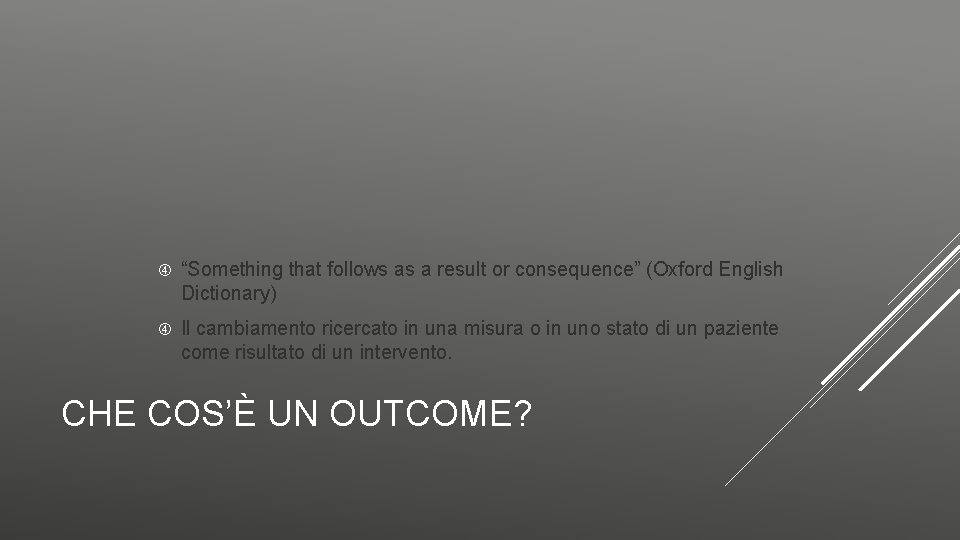  “Something that follows as a result or consequence” (Oxford English Dictionary) Il cambiamento