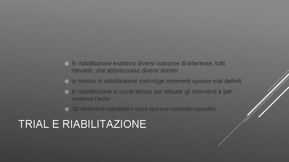  In riabilitazione esistono diversi outcome di interesse, tutti rilevanti, che abbracciano diversi domini