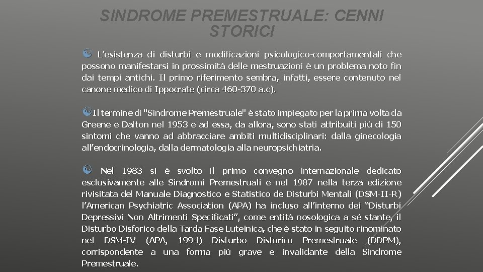 SINDROME PREMESTRUALE: CENNI STORICI L’esistenza di disturbi e modificazioni psicologico-comportamentali che possono manifestarsi in