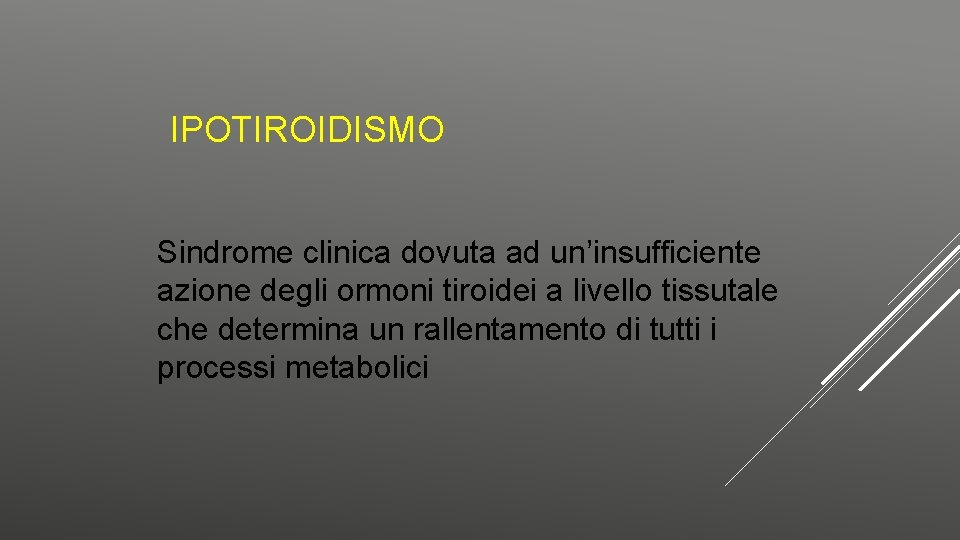 IPOTIROIDISMO Sindrome clinica dovuta ad un’insufficiente azione degli ormoni tiroidei a livello tissutale che