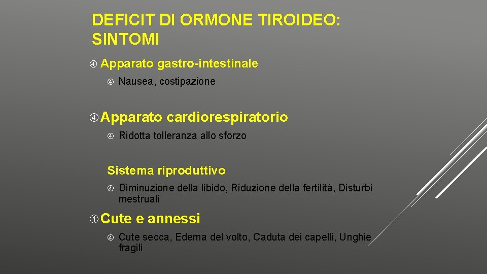 DEFICIT DI ORMONE TIROIDEO: SINTOMI Apparato gastro-intestinale Nausea, costipazione Apparato cardiorespiratorio Ridotta tolleranza allo