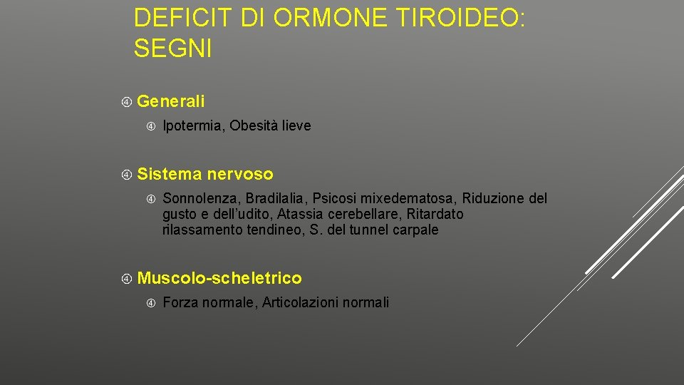 DEFICIT DI ORMONE TIROIDEO: SEGNI Generali Ipotermia, Obesità lieve Sistema nervoso Sonnolenza, Bradilalia, Psicosi