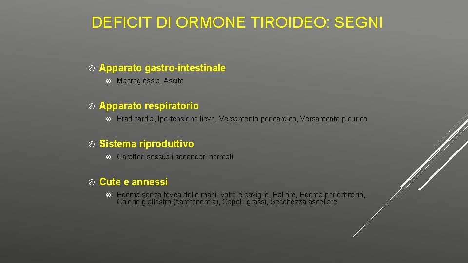 DEFICIT DI ORMONE TIROIDEO: SEGNI Apparato gastro-intestinale Apparato respiratorio Bradicardia, Ipertensione lieve, Versamento pericardico,