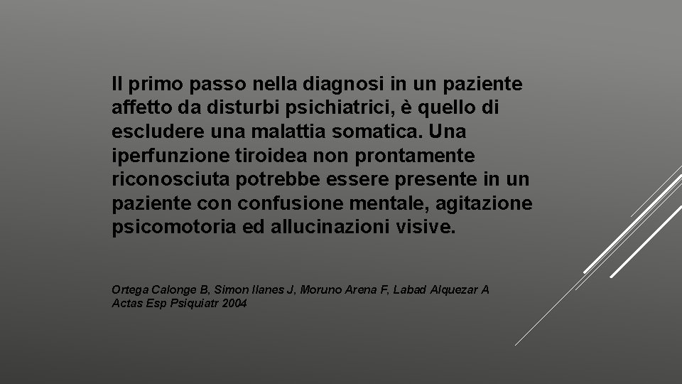 Il primo passo nella diagnosi in un paziente affetto da disturbi psichiatrici, è quello