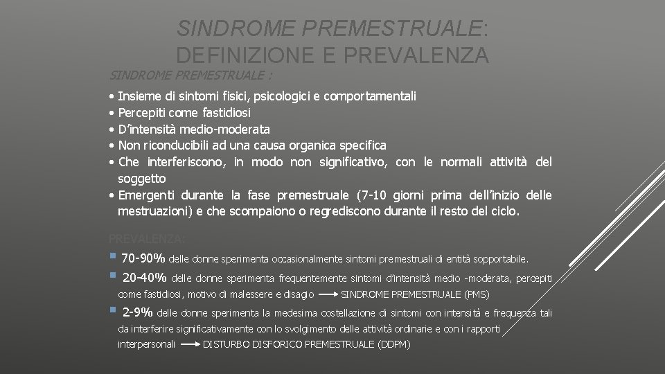 SINDROME PREMESTRUALE: DEFINIZIONE E PREVALENZA SINDROME PREMESTRUALE : • Insieme di sintomi fisici, psicologici