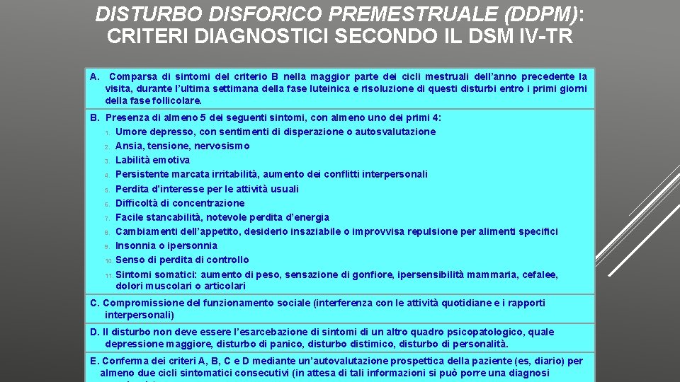 DISTURBO DISFORICO PREMESTRUALE (DDPM): CRITERI DIAGNOSTICI SECONDO IL DSM IV-TR A. Comparsa di sintomi