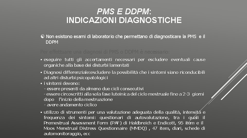 PMS E DDPM: INDICAZIONI DIAGNOSTICHE Non esistono esami di laboratorio che permettano di diagnosticare