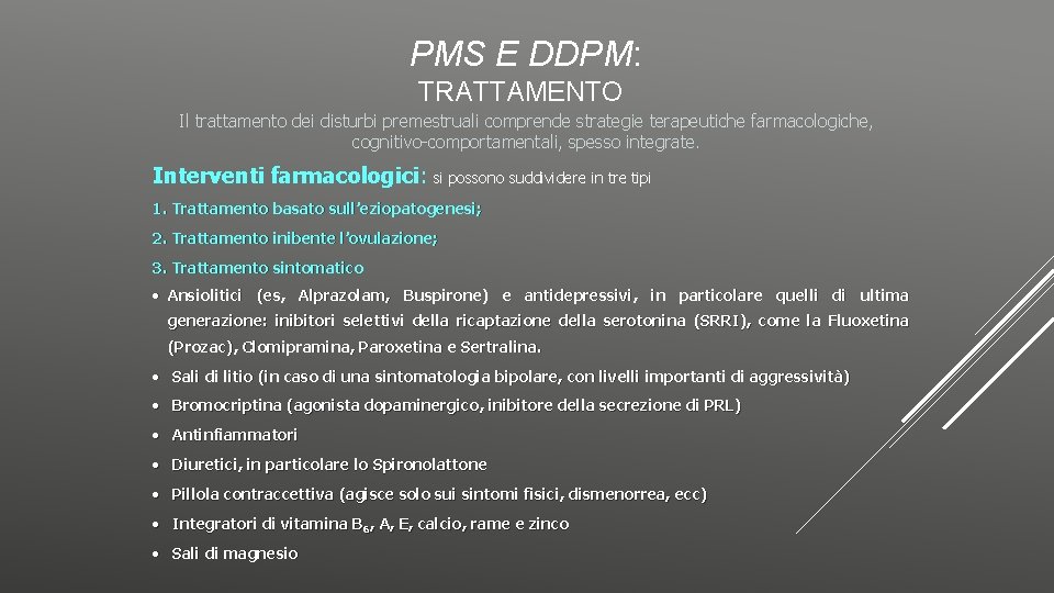 PMS E DDPM: TRATTAMENTO Il trattamento dei disturbi premestruali comprende strategie terapeutiche farmacologiche, cognitivo-comportamentali,