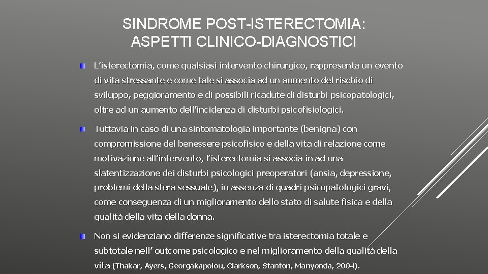 SINDROME POST-ISTERECTOMIA: ASPETTI CLINICO-DIAGNOSTICI L’isterectomia, come qualsiasi intervento chirurgico, rappresenta un evento di vita