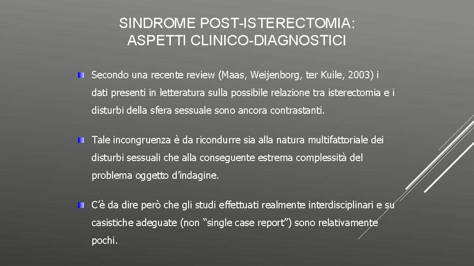 SINDROME POST-ISTERECTOMIA: ASPETTI CLINICO-DIAGNOSTICI Secondo una recente review (Maas, Weijenborg, ter Kuile, 2003) i