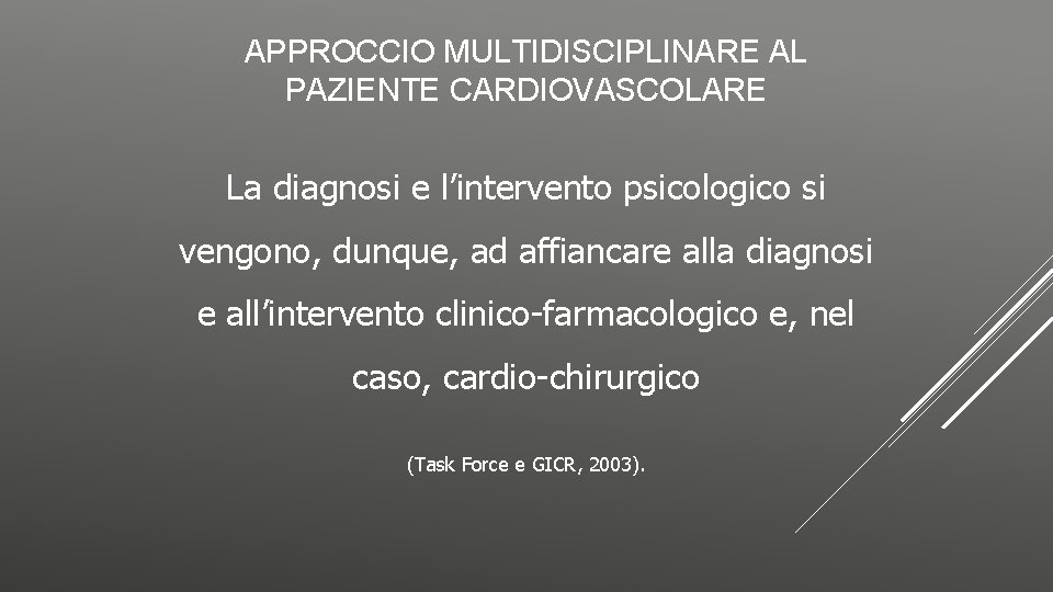 APPROCCIO MULTIDISCIPLINARE AL PAZIENTE CARDIOVASCOLARE La diagnosi e l’intervento psicologico si vengono, dunque, ad