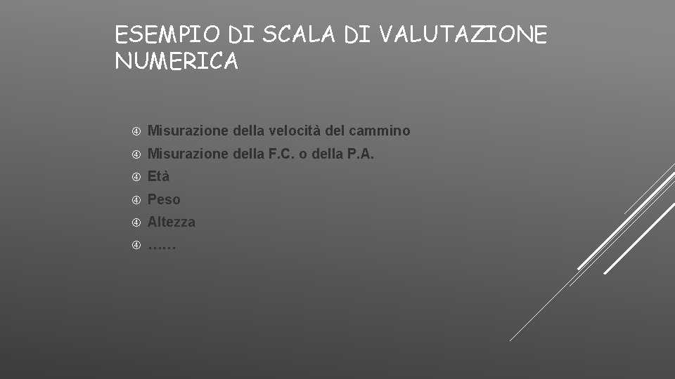 ESEMPIO DI SCALA DI VALUTAZIONE NUMERICA Misurazione della velocità del cammino Misurazione della F.