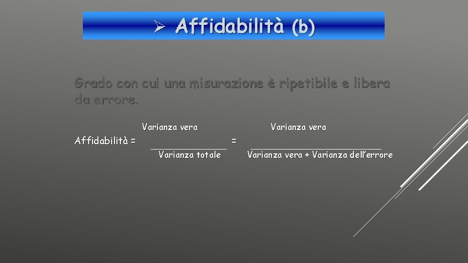 Ø Affidabilità (b) Grado con cui una misurazione è ripetibile e libera da errore.